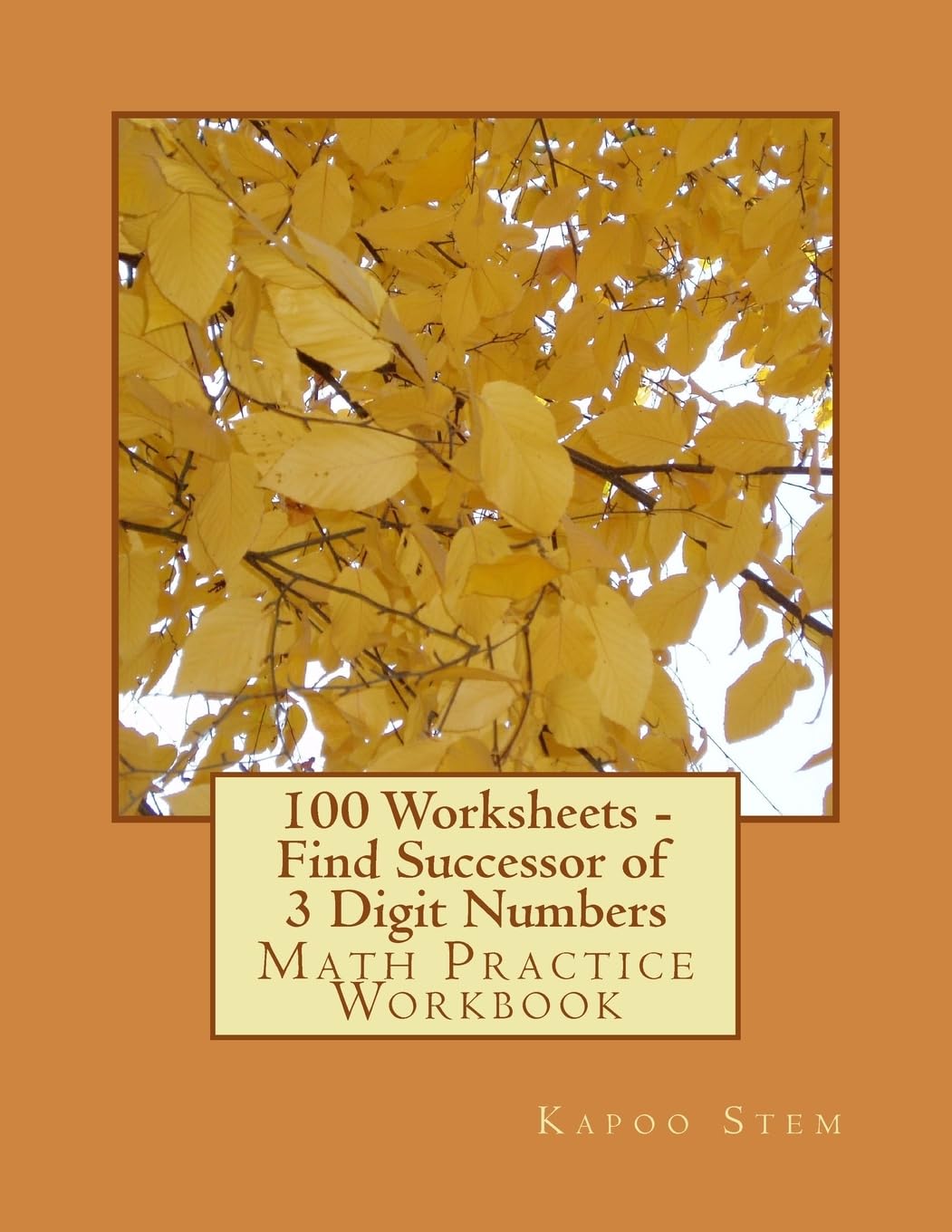 100 Worksheets - Find Successor of 3 Digit Numbers: Math Practice Workbook (100 Days Math Number After Series, Band 3) Mathematics