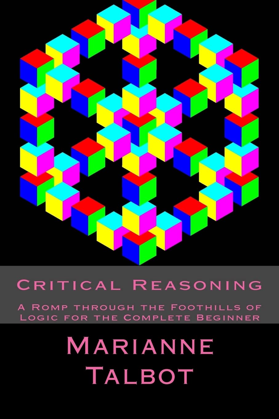 Critical Reasoning: A Romp through the Foothills of Logic for the Complete Beginner Philosophy