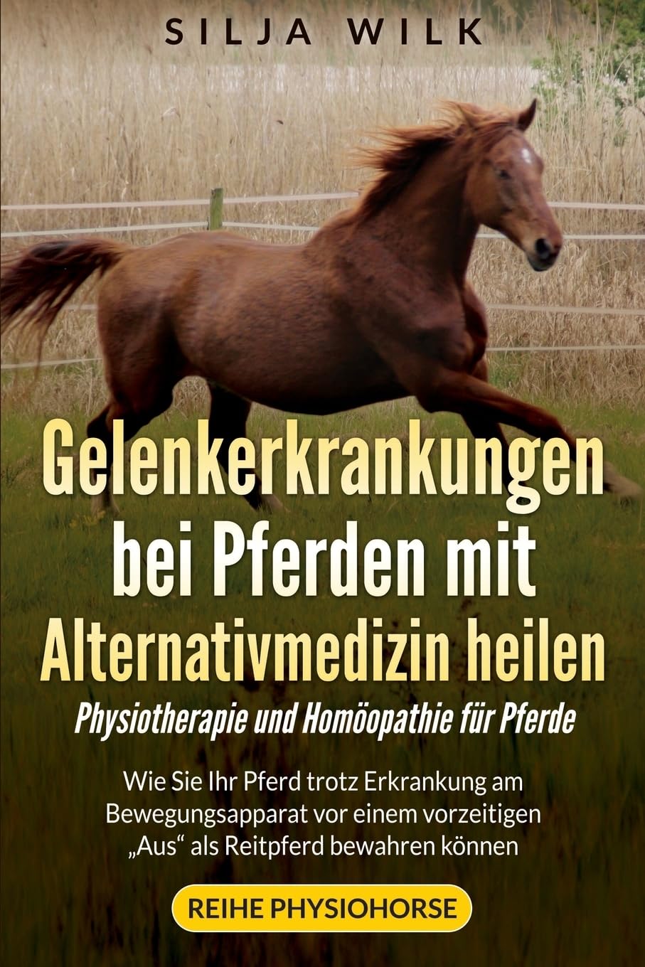 Gelenkerkrankungen bei Pferden mit Alternativmedizin heilen: Wie Sie Ihr Pferd trotz Erkrankung am Bewegungsapparat vor einem vorzeitigen "Aus" als Reitpferd bewahren koennen (Physiohorse, Band 1) Pets