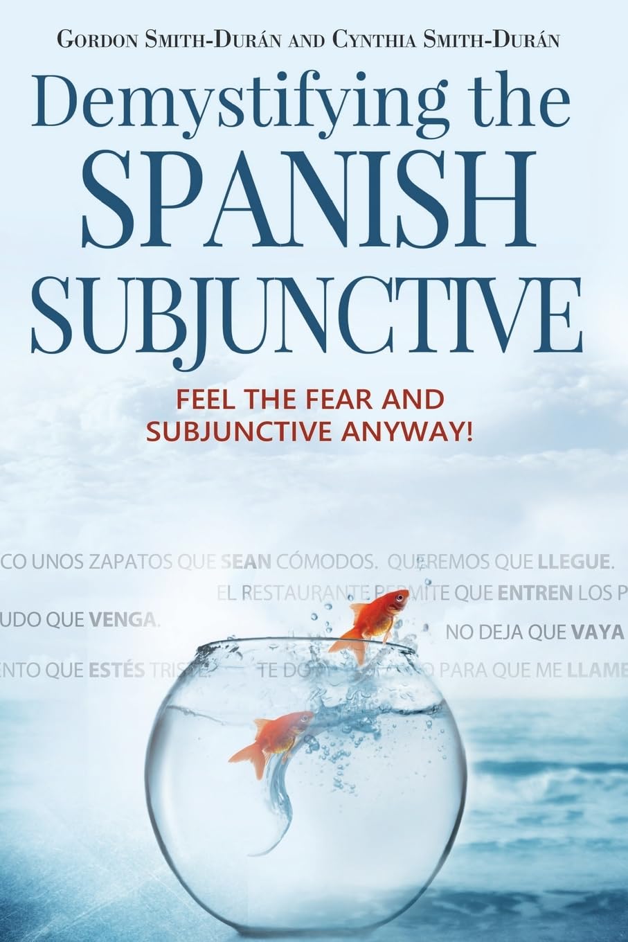 Demystifying the Spanish Subjunctive: Feel the Fear and 'Subjunctive' Anyway Foreign Languages ​​& Dictionaries