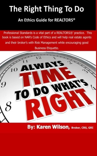 The Right Thing To Do: An Ethics Guide for REALTORS Business, Finance & Career
