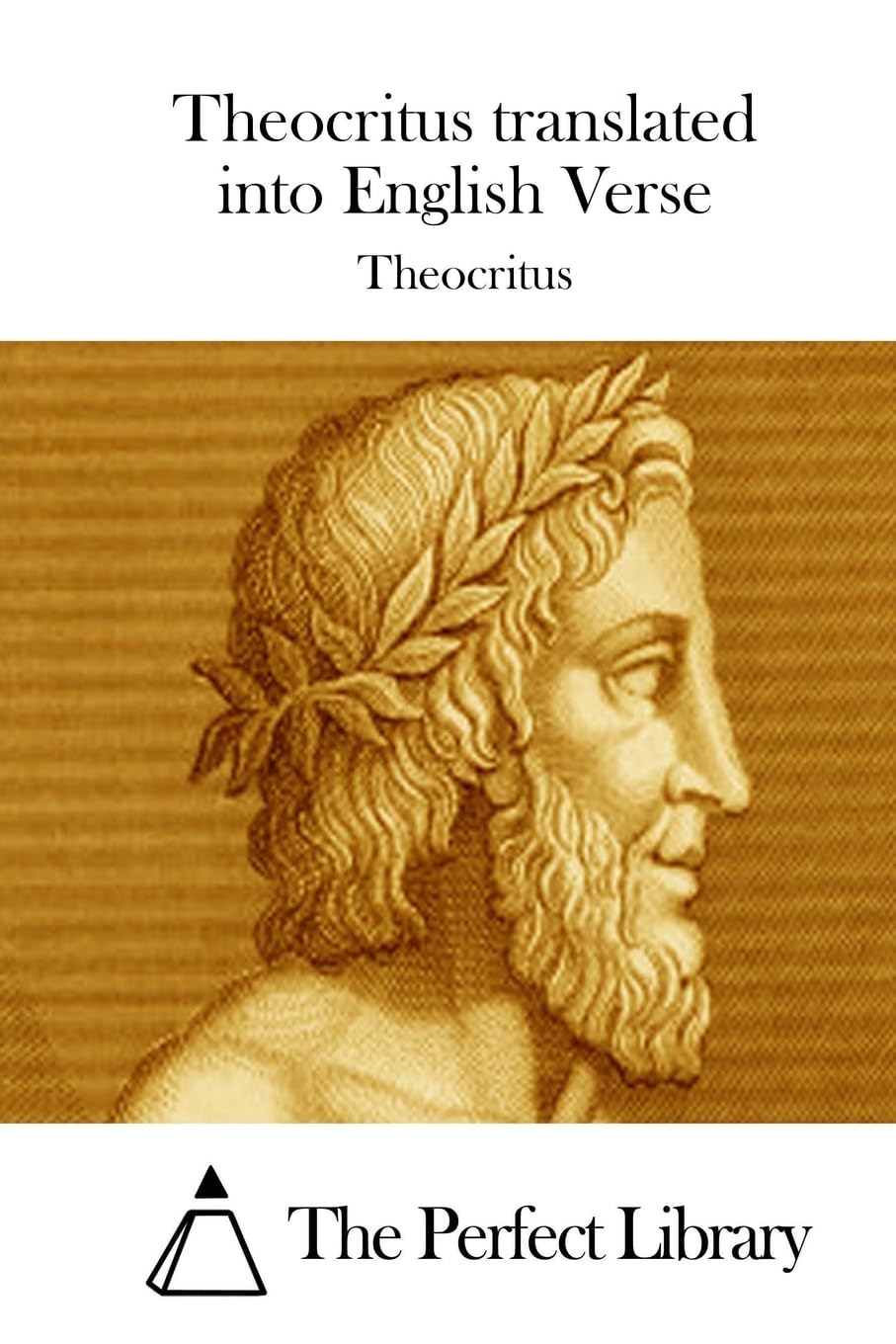 Theocritus translated into English Verse (Perfect Library) Classics
