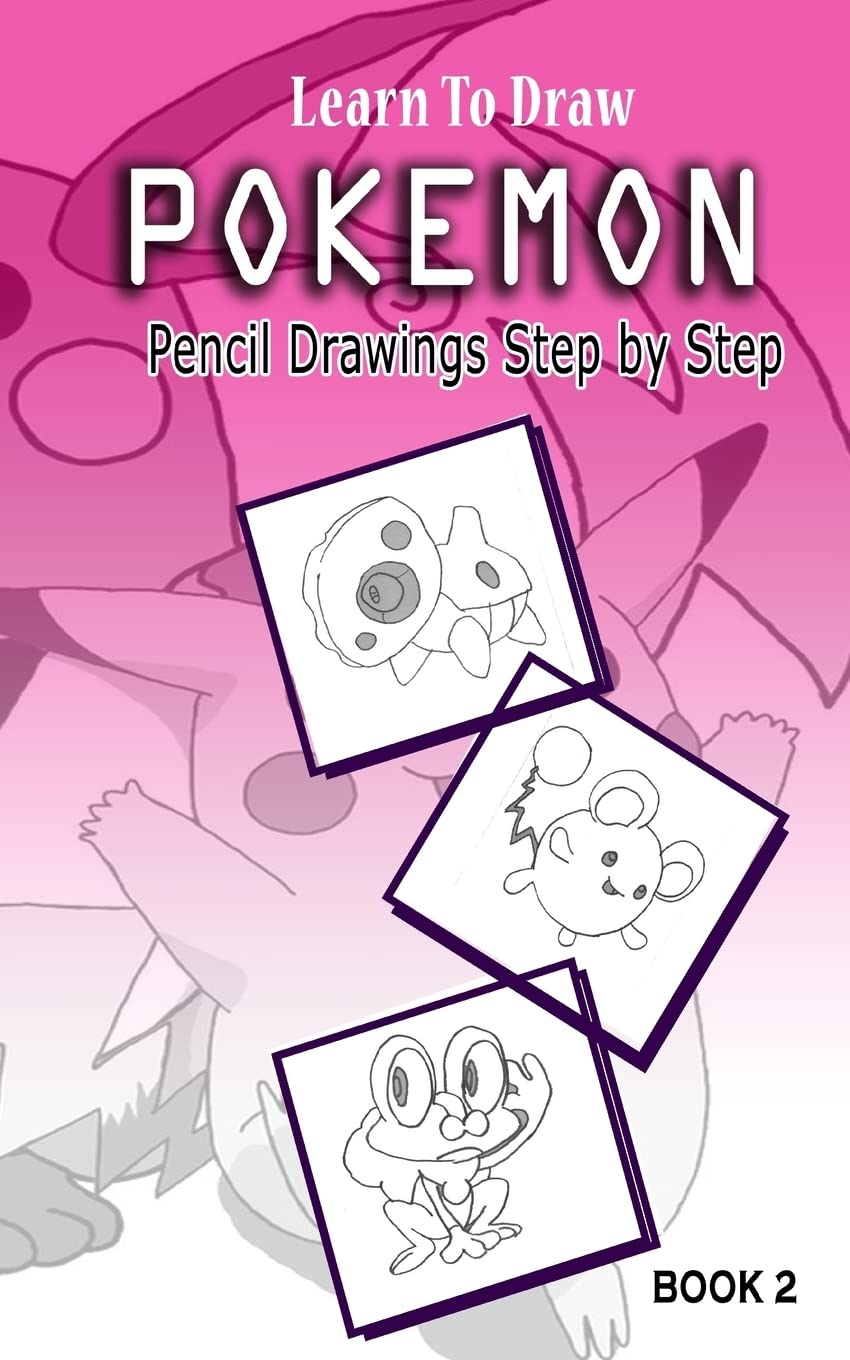 Learn To Draw Pokemon - 10 Simple Characters: Pencil Drawing Step By Step Book 2: Pencil Drawing Ideas for Absolute Beginners (Pokemon 10 Characters Draw Easily A Day, Band 2) Arts & Music