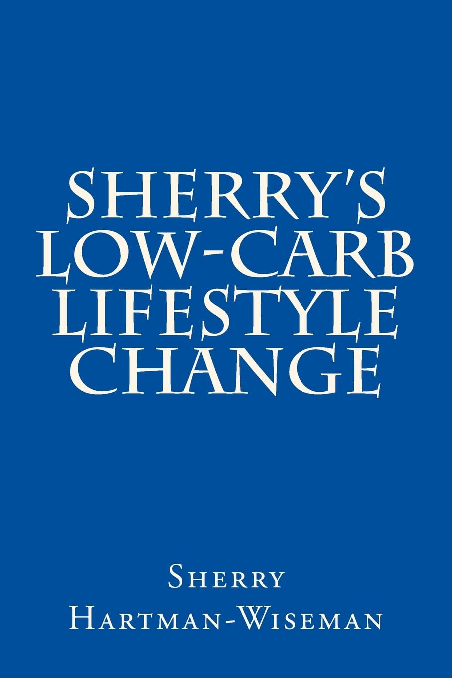 Sherry's Low-Carb Lifestyle Change (Volume 1, Band 1) Cooking & Enjoying