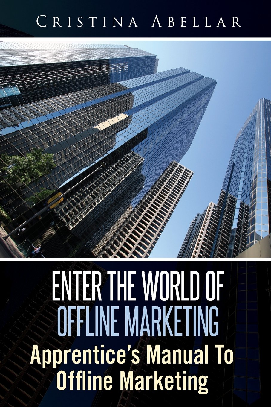 Enter the World of Offline Marketing: Apprentice’s Manual To Offline Marketing Business, Finance & Career