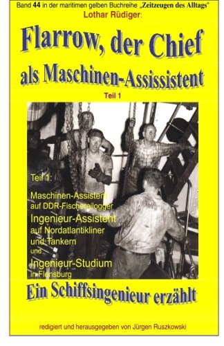 Flarrow, der Chief - 1 - als Maschinenassistent: Band 44 in der maritimen gelben Buchreihe bei Juergen Ruszkowski (maritime gelbe Buchreihe, Band 79) Books