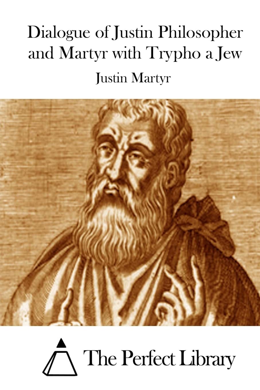 Dialogue of Justin Philosopher and Martyr with Trypho a Jew (Perfect Library) Religion & Esotericism