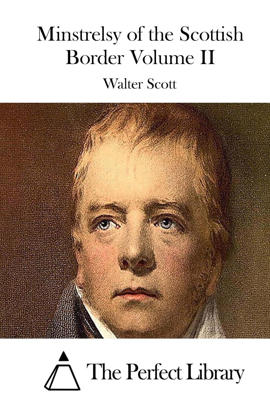 Minstrelsy of the Scottish Border Volume II (Perfect Library) Classics