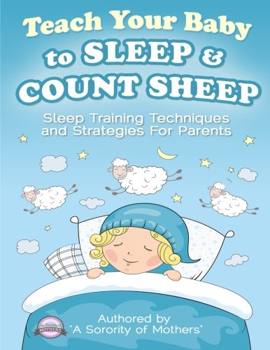 Teach Your Baby To Sleep & Count Sheep: Sleep Training Techniques and Strategies For Parents Health, Nutrition & Fitness