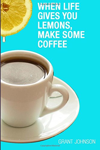 When Life Gives You Lemons, Make Some Coffee Novels & Short Stories