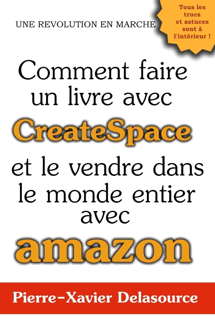 Comment faire un livre avec CreateSpace: Et le vendre dans le monde entier avec Amazon book