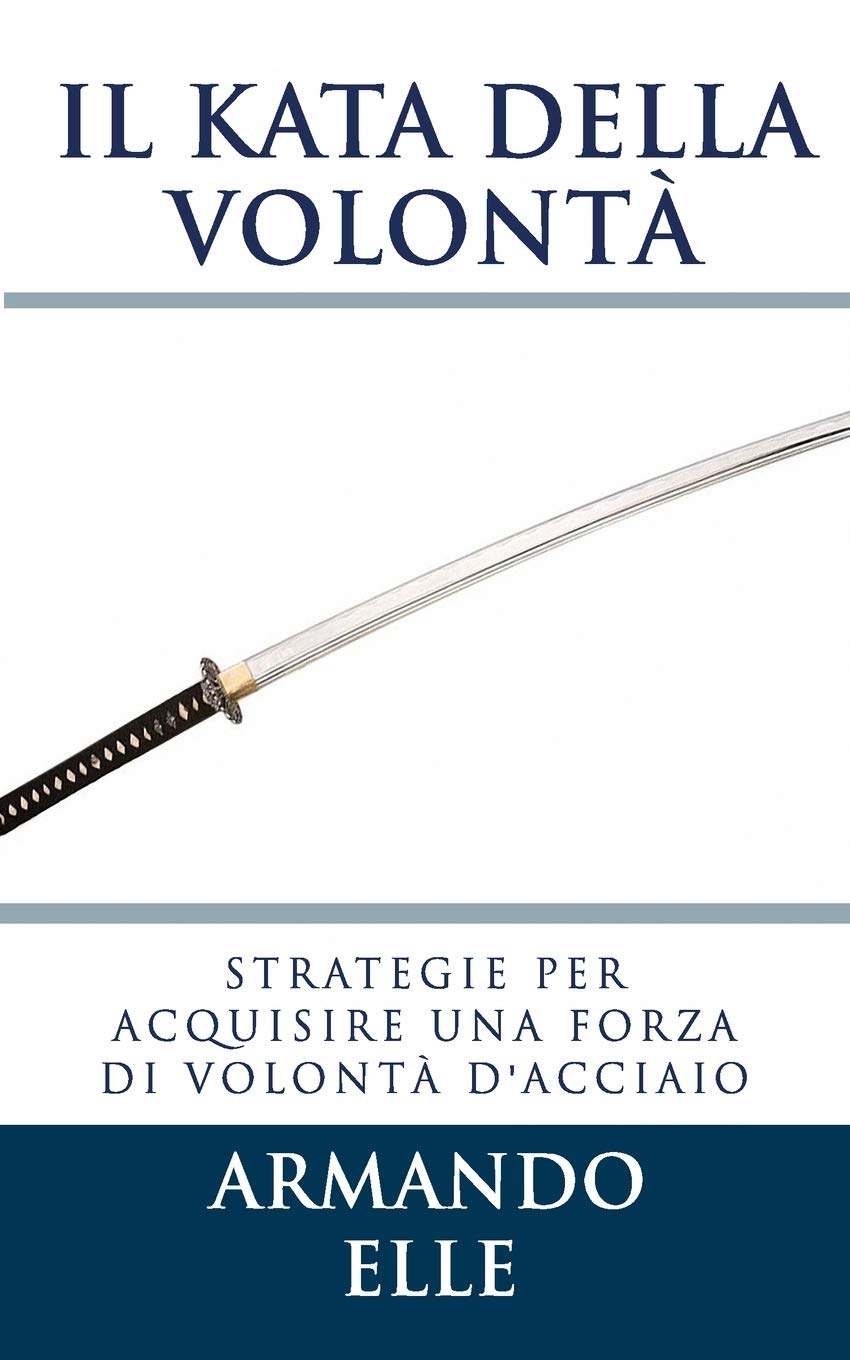 Il Kata della Volontà: Strategie per acquisire una forza di volontà d'acciaio General education