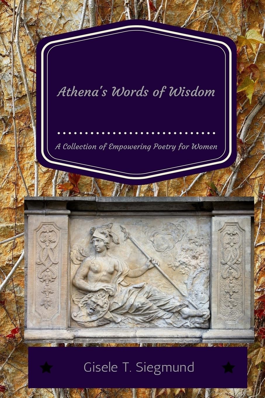 Athena's Words of Wisdom: A Collection of Empowering Poetry for Women: Athena's Words of Wisdom: A Collection of Empowering Poetry for Women book