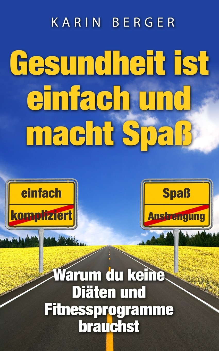 Gesundheit ist einfach und macht Spass: Warum Du keine Diäten und Fitnessprogramme brauchst Psychology