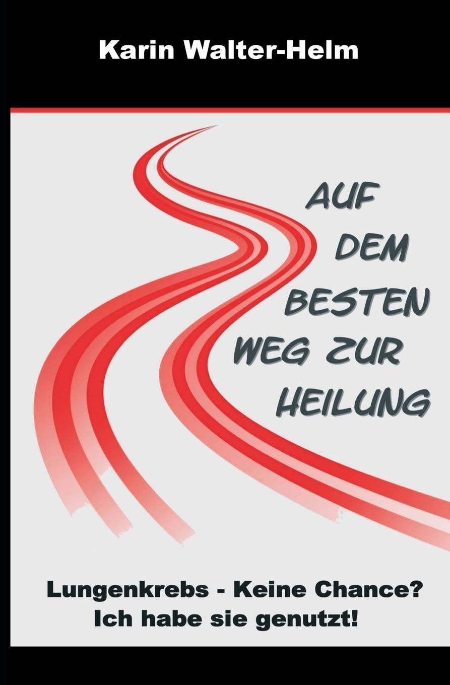Auf dem besten Weg zur Heilung: Lungenkrebs - keine Chance? Ich habe sie genutzt! Science