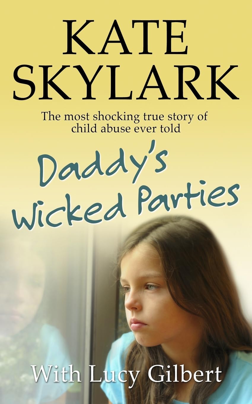 Daddy's Wicked Parties: The Most Shocking True Story of Child Abuse Ever Told book