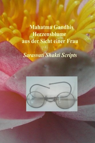 mahatma gandhis herzensblume aus der sicht einer frau (Sarasvati Shakti Scripts, Band 1) Self-help