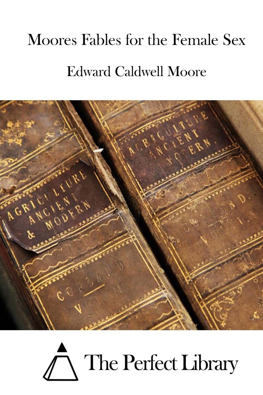 Moores Fables for the Female Sex (Perfect Library) Classics
