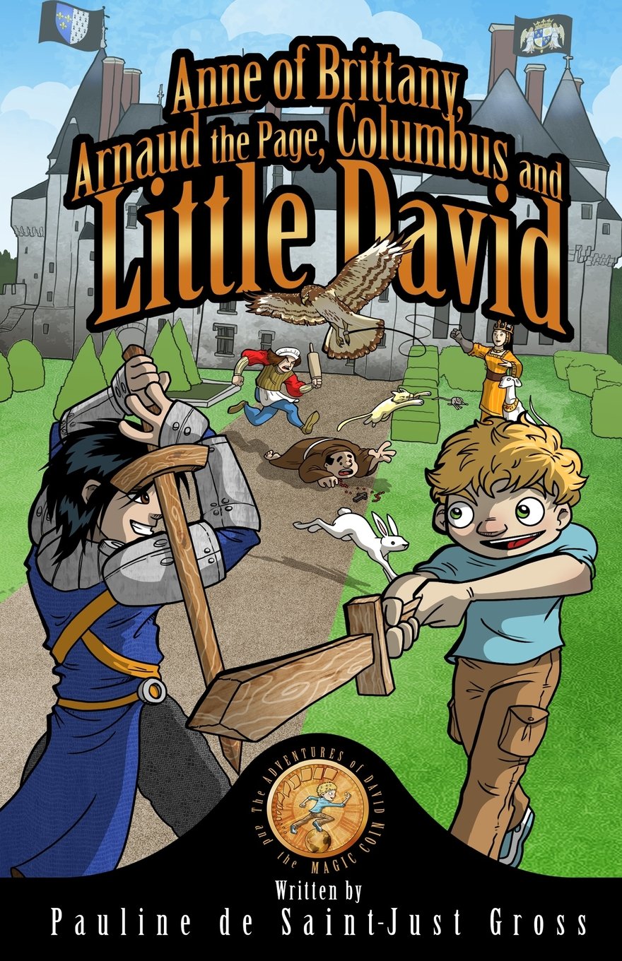 Anne of Brittany, Arnaud the Page, Columbus and Little DAVID: The Adventures of David and the Magic Coin, Book 4 (The Adventures of Little David and the Magic Coin, Band 4) Novels & Short Stories