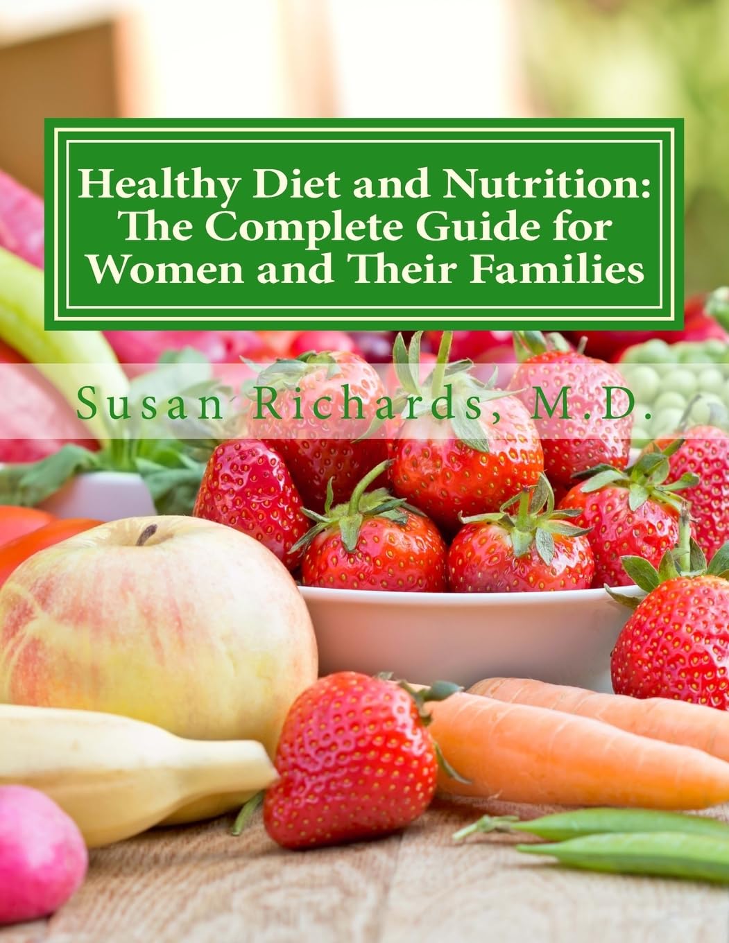 Healthy Diet and Nutrition: The Complete Guide for Women and Their Families Health, Nutrition & Fitness
