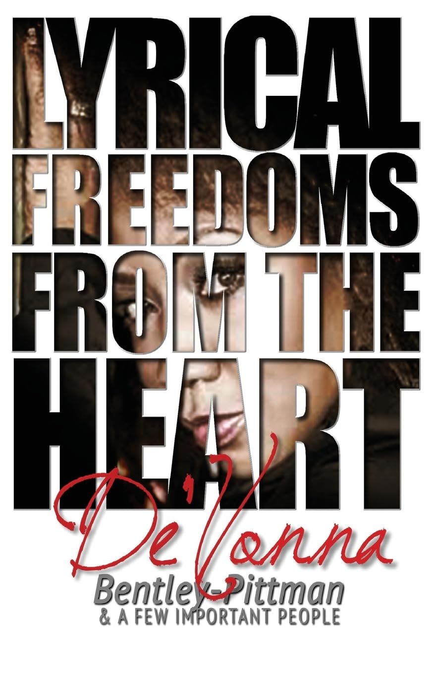 Lyrical Freedoms from the Heart by De'Vonna Bentley Pittman: And a Few Important People Film, Art & Culture