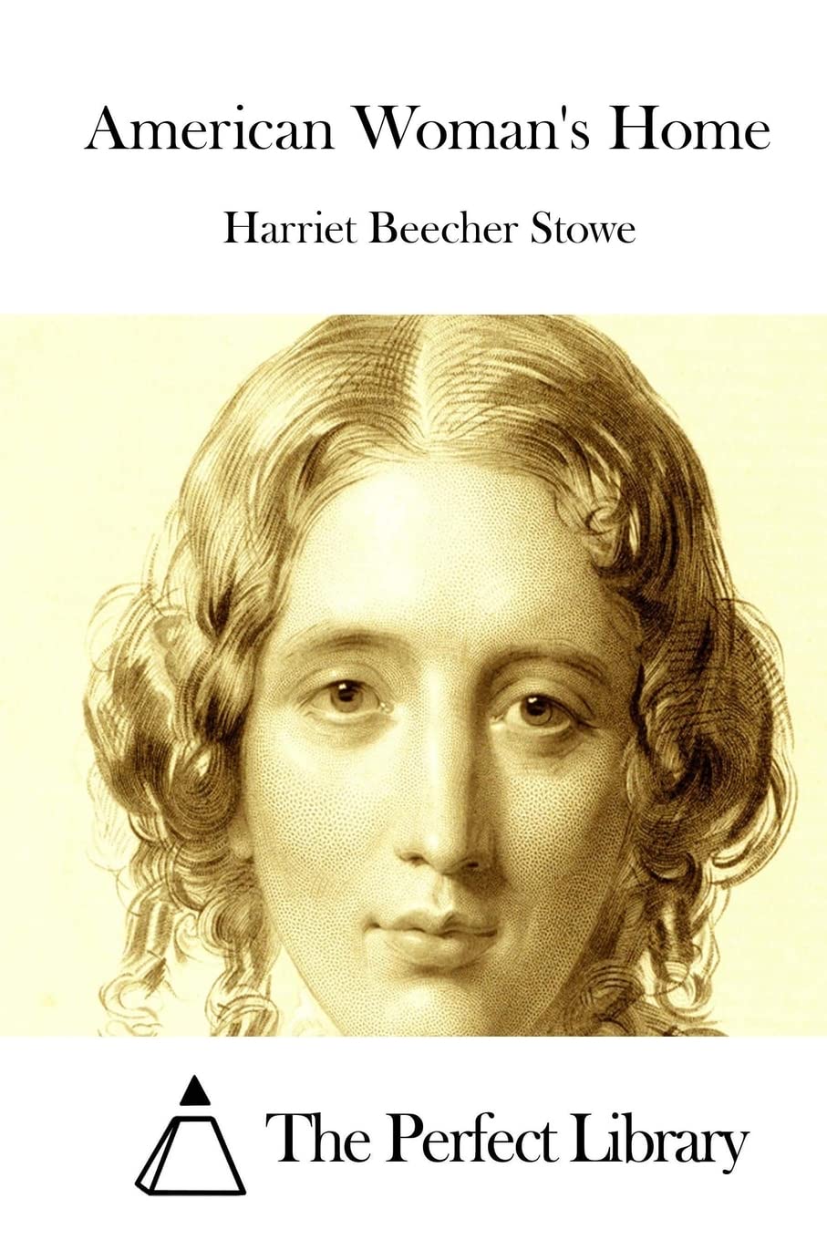 American Woman's Home (Perfect Library) Classics