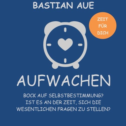 Aufwachen - Zeit für Lebensfragen, Lebenssinn, Selbstbestimmung und die eigene Berufung: Bock auf Selbstbestimmung? book