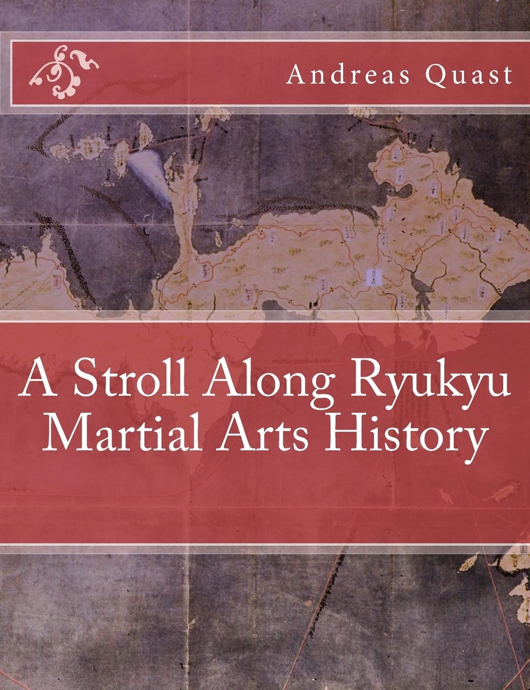 A Stroll Along Ryukyu Martial Arts History (Ryukyu Bugei - Ancient Martial Arts of the Ryukyu Islands, Band 3) Politics & History