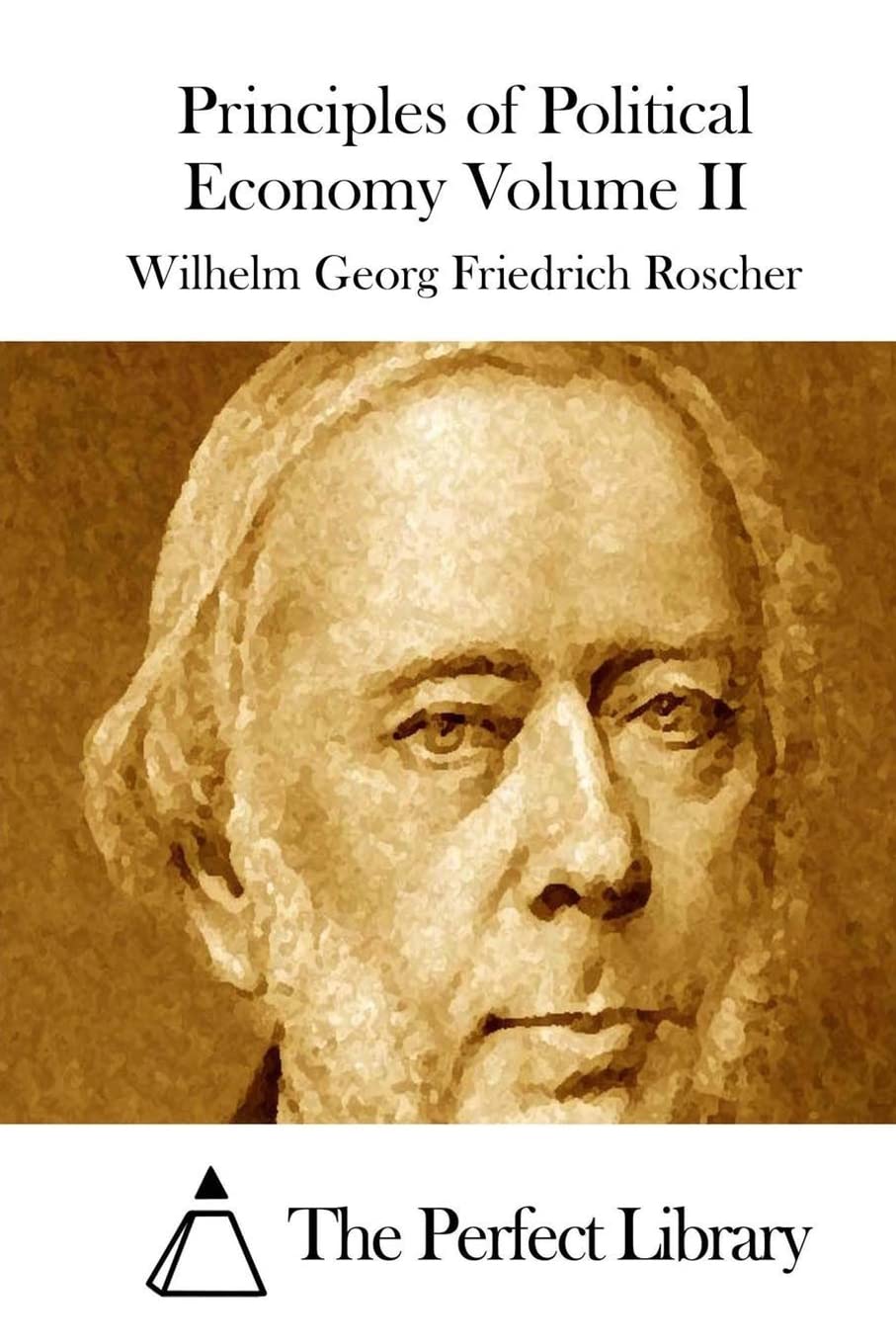 Principles of Political Economy Volume II (Perfect Library) Classics
