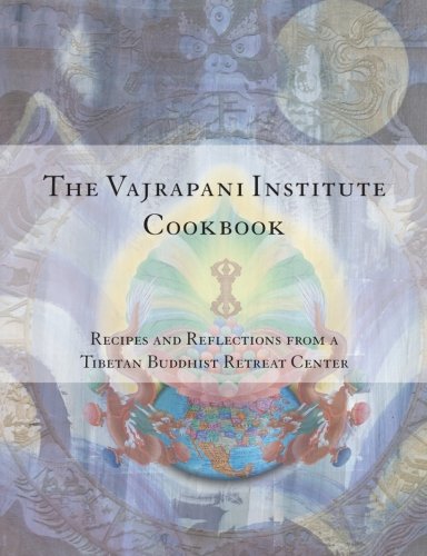 The Vajrapani Institute Cookbook: Recipes and Reflections Cooking & Enjoying