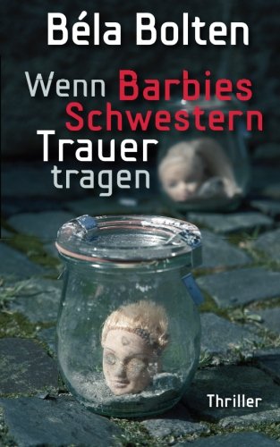 Wenn Barbies Schwestern Trauer tragen (Berg und Thal ermitteln) Crime & Thrillers