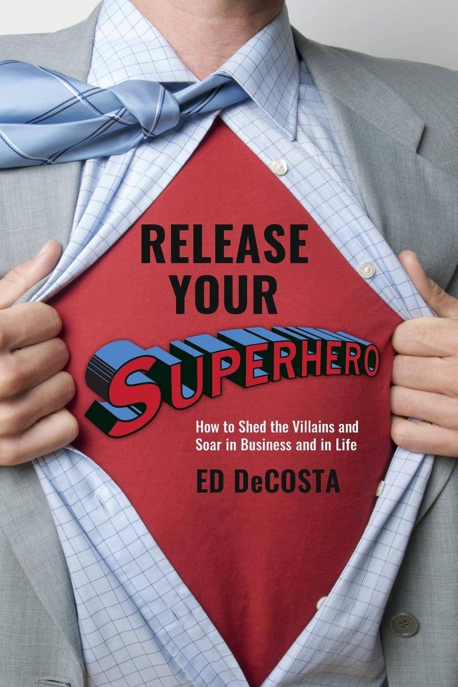 Release Your Superhero: How to Shed the Villains and Soar in Business and in Life Lifestyle