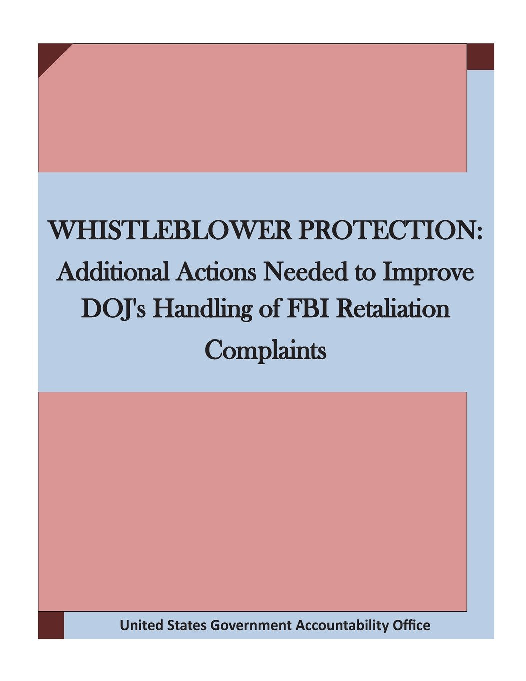 WHISTLEBLOWER PROTECTION: Additional Actions Needed to Improve DOJ's Handling of FBI Retaliation Complaints Politics & History