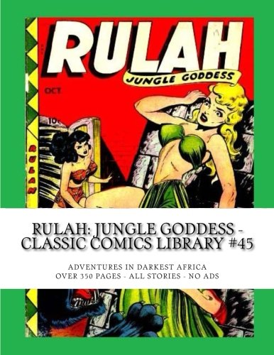 Rulah: Jungle Goddess - Classic Comics Library #45: Adventures In Darkest Africa -- Over 350 Pages - All Stories - No Ads Superheroes