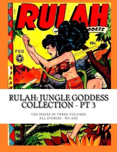 Rulah: Jungle Goddess Collection - Pt 3: Ten Issues in Three Volumes -- All Stories -- No Ads Superheroes
