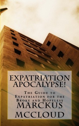 Expatriation Apocalypse!: The Guide to Expatriation for the Broke and Hopeless Self-help
