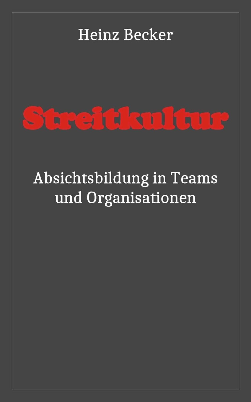 Streitkultur: Absichtsbildung in Teams und Organisationen Business, Finance & Career
