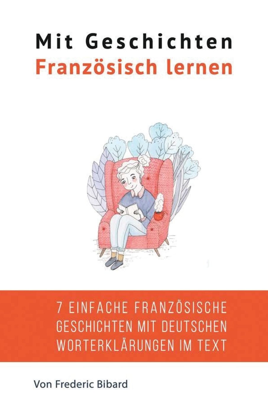 Mit Geschichten Französisch lernen: Verbessere dein französisches Lese- und Hörverständnis International