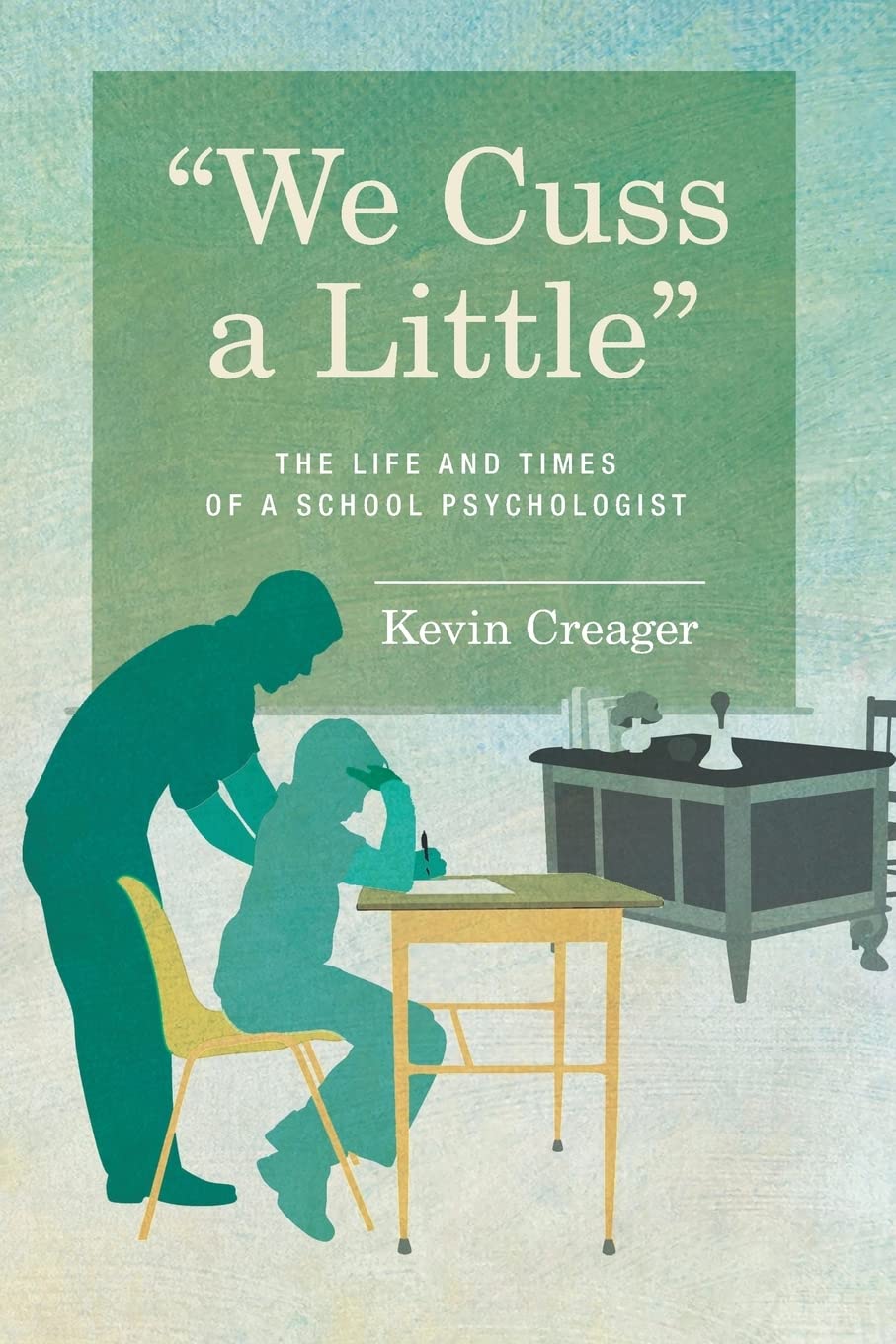 We Cuss a Little: The Life and Times of a School Psychologist Memories