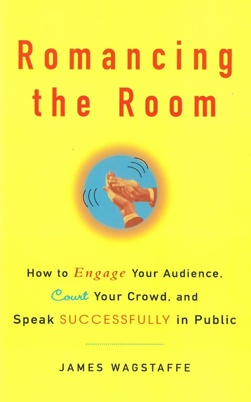 Romancing the Room - Scanned Copy: How to Engage Your Audience, Court Your Crowd, and Speak Successfully in Public Learning & Reference