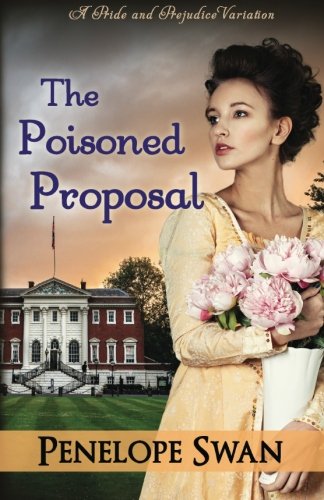 The Poisoned Proposal: A Pride and Prejudice Variation: (Dark Darcy Mysteries Book 3) ~ A romantic Regency mystery Classics