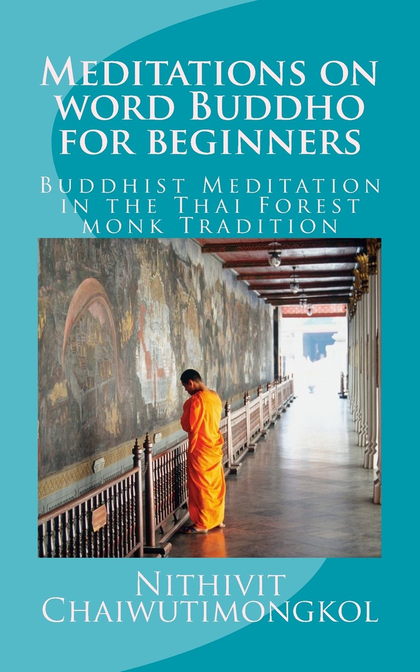 Meditations on word Buddho for beginners: Buddhist Meditation in the Thai Forest monk Tradition Lifestyle