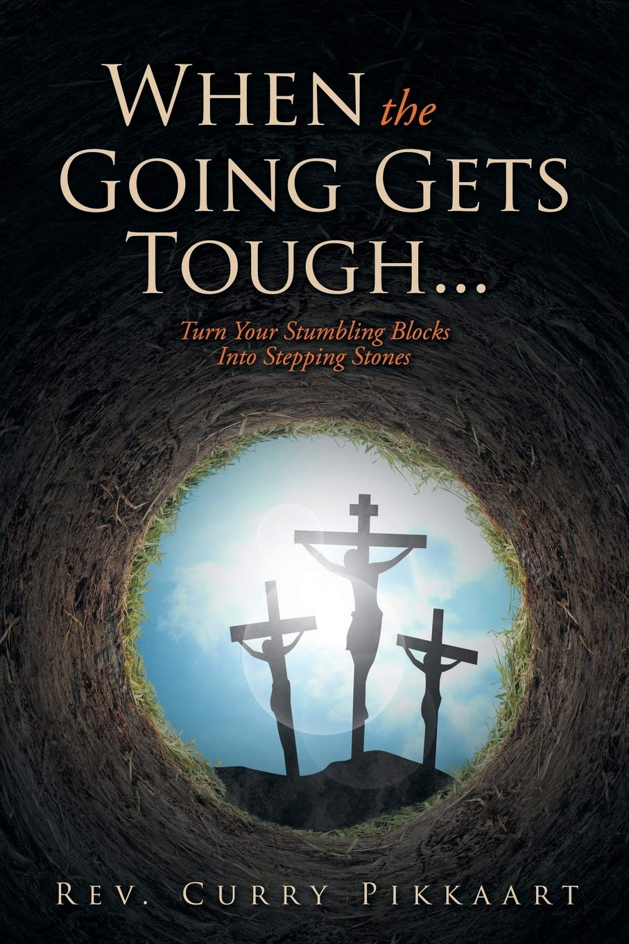 When the Going Gets Tough...: Turn Your Stumbling Blocks Into Stepping Stones Religion & Esotericism