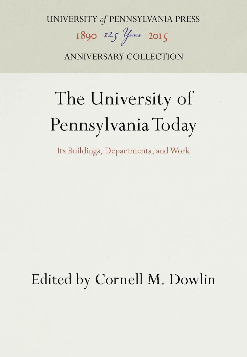 The University of Pennsylvania Today: Its Buildings, Departments, and Work (Anniversary Collection) Education & Training