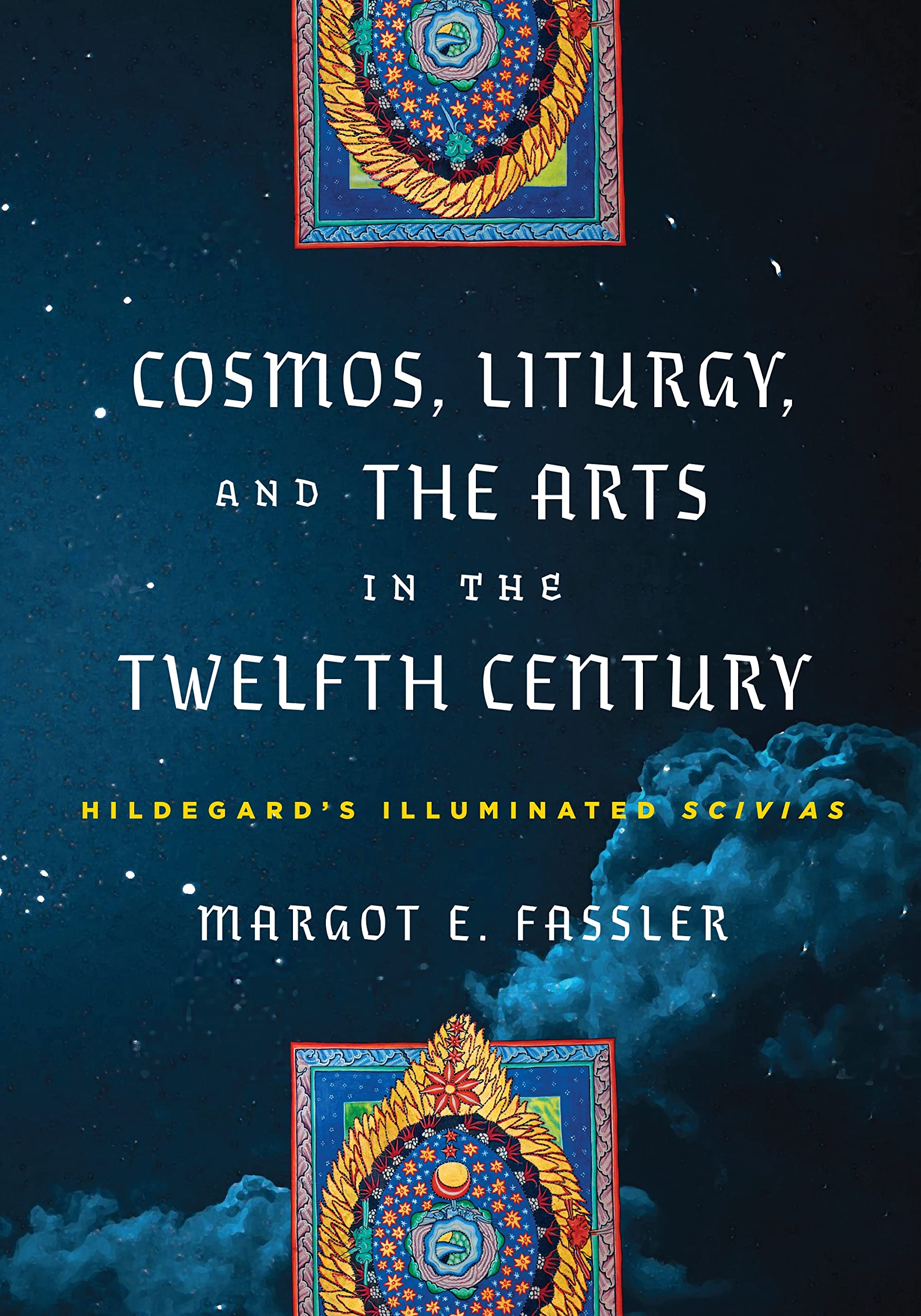 Cosmos, Liturgy, and the Arts in the Twelfth Century: Hildegard's Illuminated Scivias (Middle Ages) Arts & Music