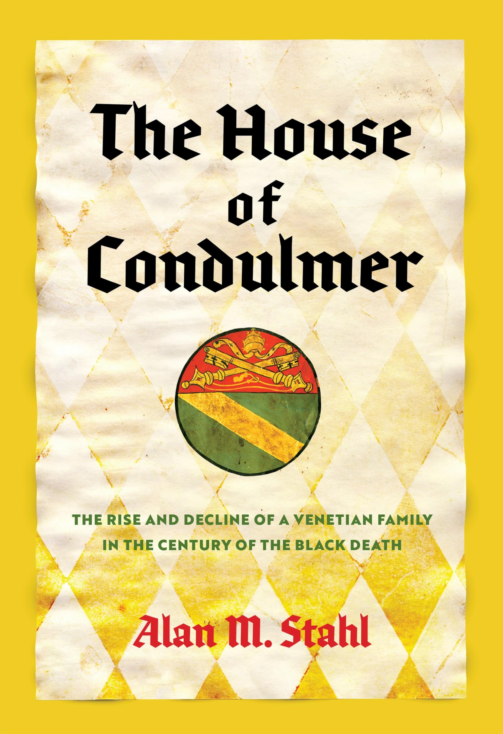 The House of Condulmer: The Rise and Decline of a Venetian Family in the Century of the Black Death (Middle Ages) Social Sciences
