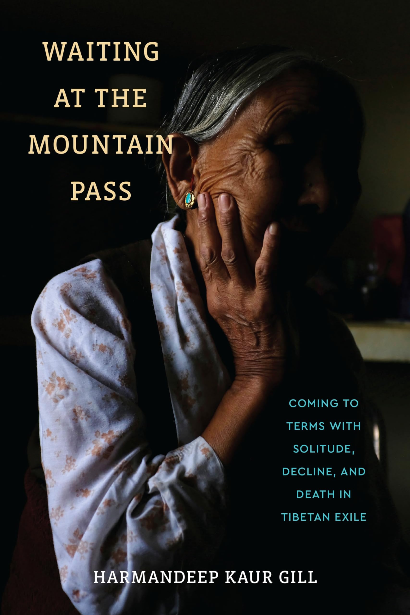Waiting at the Mountain Pass: Coming to Terms With Solitude, Decline, and Death in Tibetan Exile (Contemporary Ethnography) Death & Mourning
