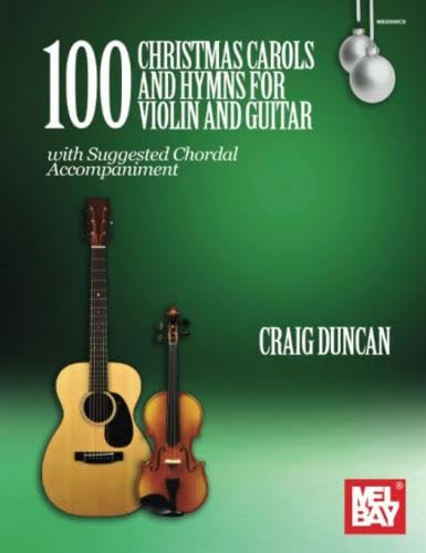 100 Christmas Carols and Hymns for Violin and Guitar: with Suggested Chordal Accompaniment Sheet Music