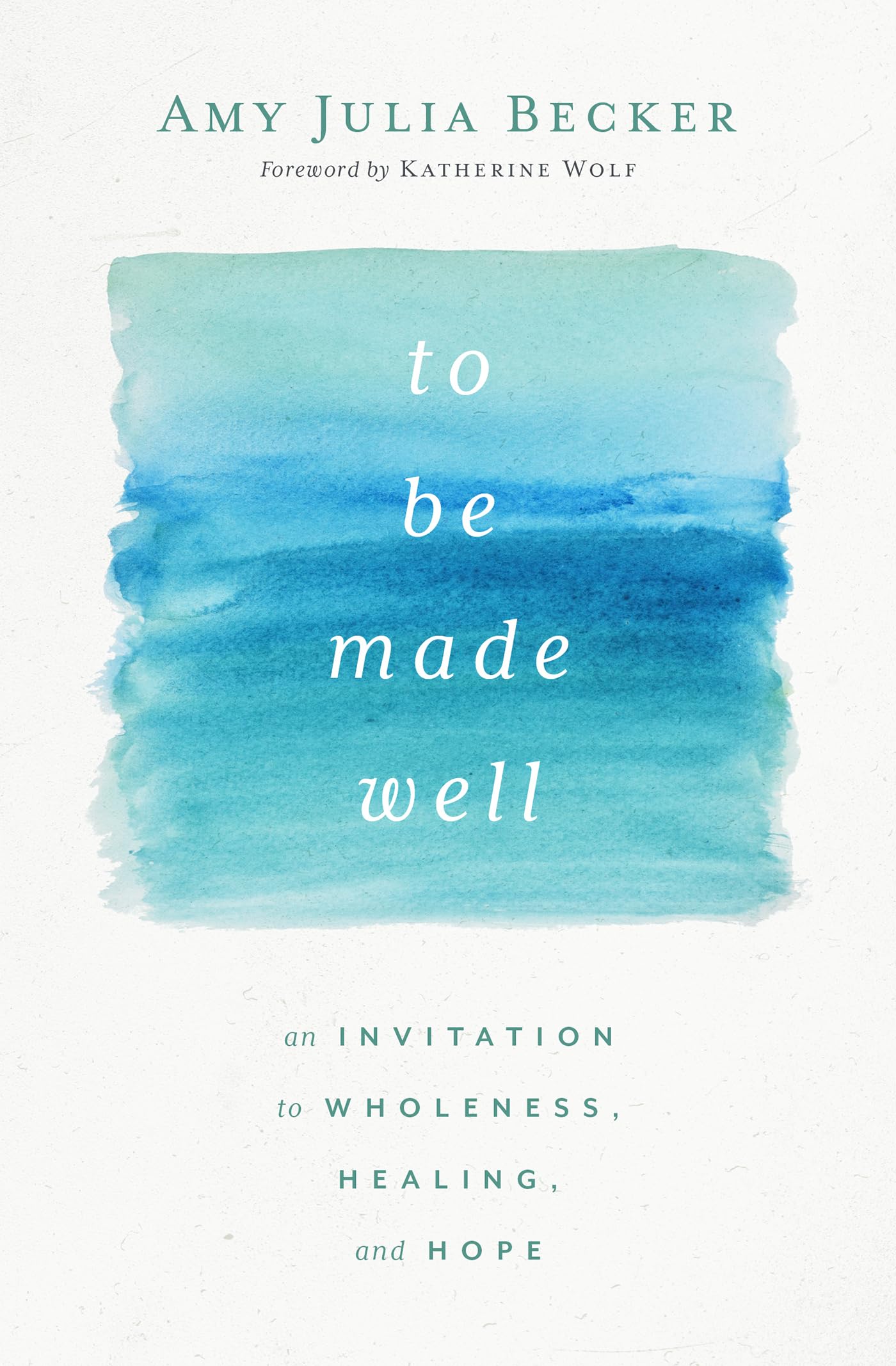 To Be Made Well: An Invitation to Wholeness, Healing, and Hope Health, Nutrition & Fitness