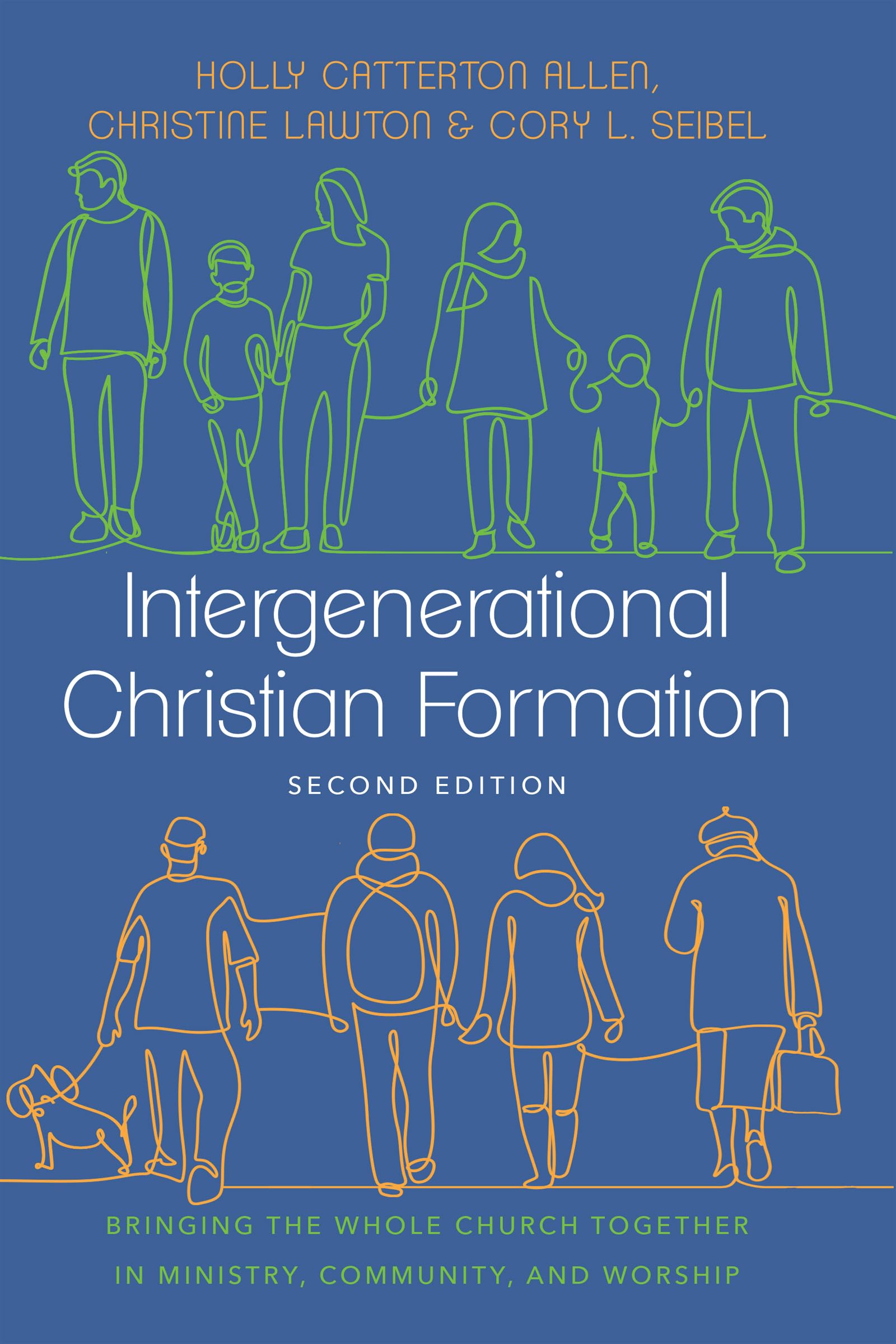 Intergenerational Christian Formation: Bringing the Whole Church Together in Ministry, Community, and Worship Parents & Children